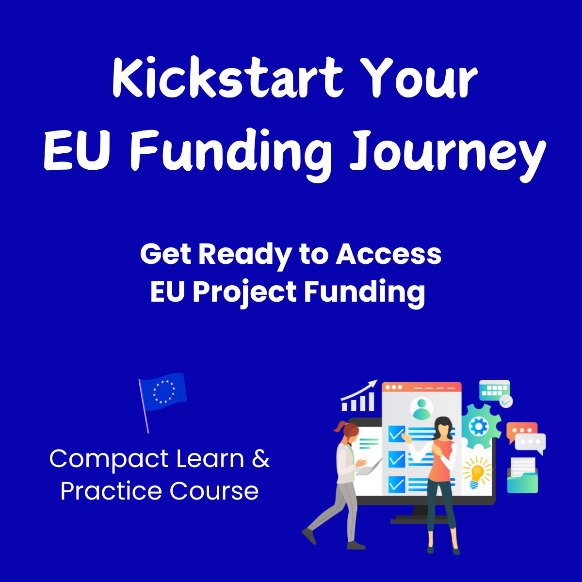 Kickstart Your EU Funding Journey Kickstart Your EU Funding Journey